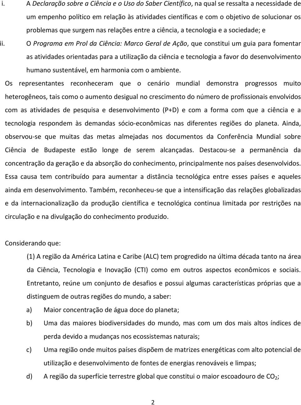 O Programa em Prol da Ciência: Marco Geral de Ação, que constitui um guia para fomentar as atividades orientadas para a utilização da ciência e tecnologia a favor do desenvolvimento humano