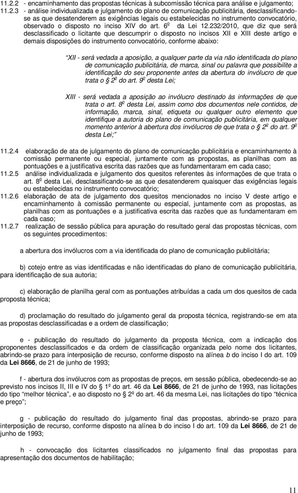 232/2010, que diz que será desclassificado o licitante que descumprir o disposto no incisos XII e XIII deste artigo e demais disposições do instrumento convocatório, conforme abaixo: XII - será