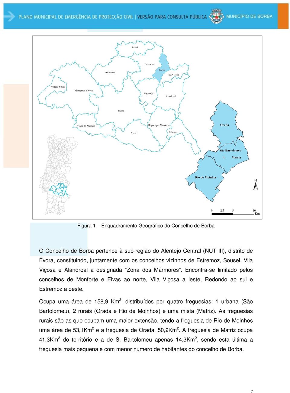 Ocupa uma área de 158,9 Km 2, distribuídos por quatro freguesias: 1 urbana (São Bartolomeu), 2 rurais (Orada e Rio de Moinhos) e uma mista (Matriz).