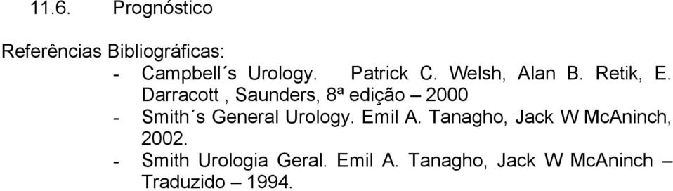 Darracott, Saunders, 8ª edição 2000 - Smith s General Urology. Emil A.