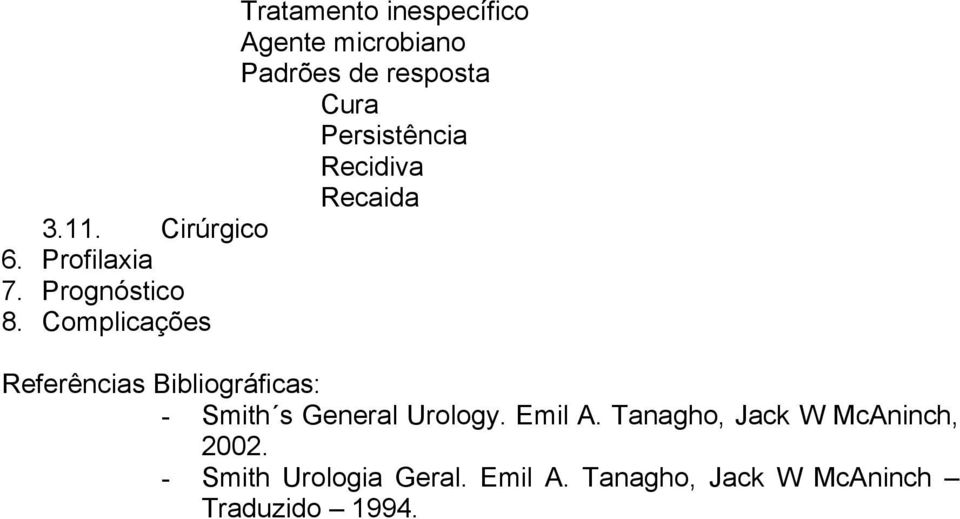 Complicações Referências Bibliográficas: - Smith s General Urology. Emil A.