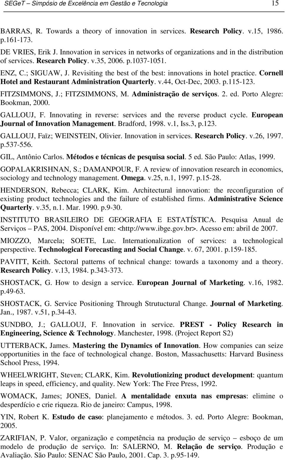 Revisiting the best of the best: innovations in hotel practice. Cornell Hotel and Restaurant Administration Quarterly. v.44, Oct-Dec, 2003. p.115-123. FITZSIMMONS, J.; FITZSIMMONS, M.