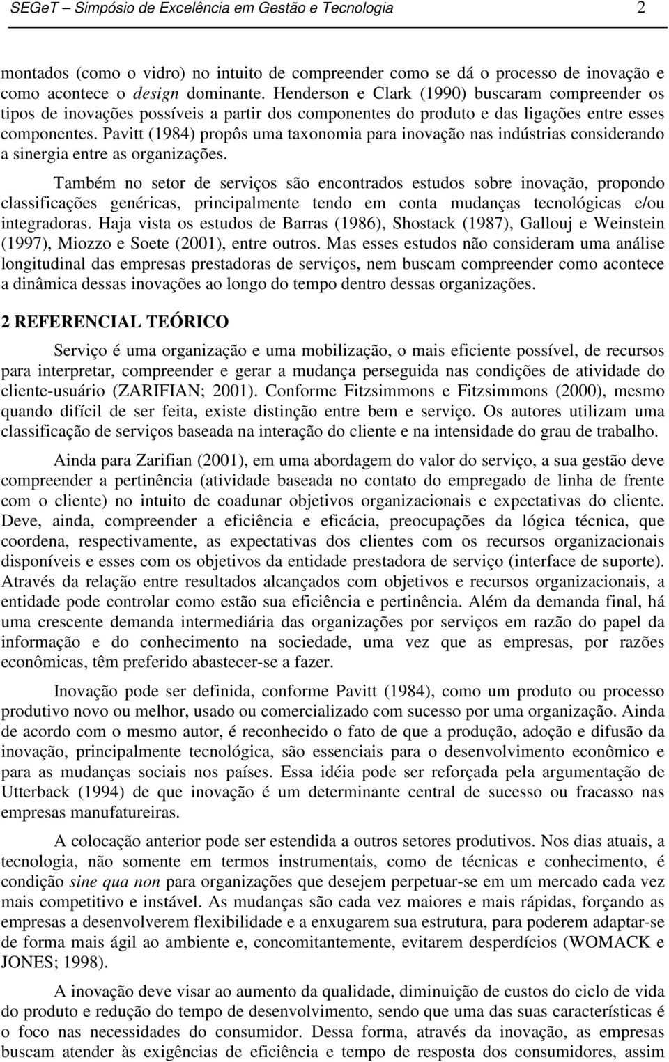 Pavitt (1984) propôs uma taxonomia para inovação nas indústrias considerando a sinergia entre as organizações.