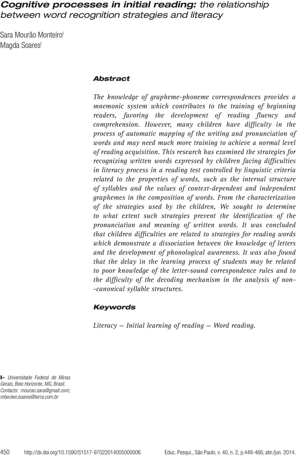 However, many children have difficulty in the process of automatic mapping of the writing and pronunciation of words and may need much more training to achieve a normal level of reading acquisition.