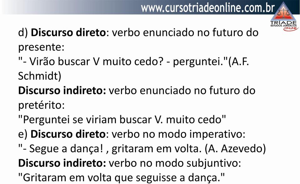 Schmidt) Discurso indireto: verbo enunciado no futuro do pretérito: "Perguntei se viriam buscar V.