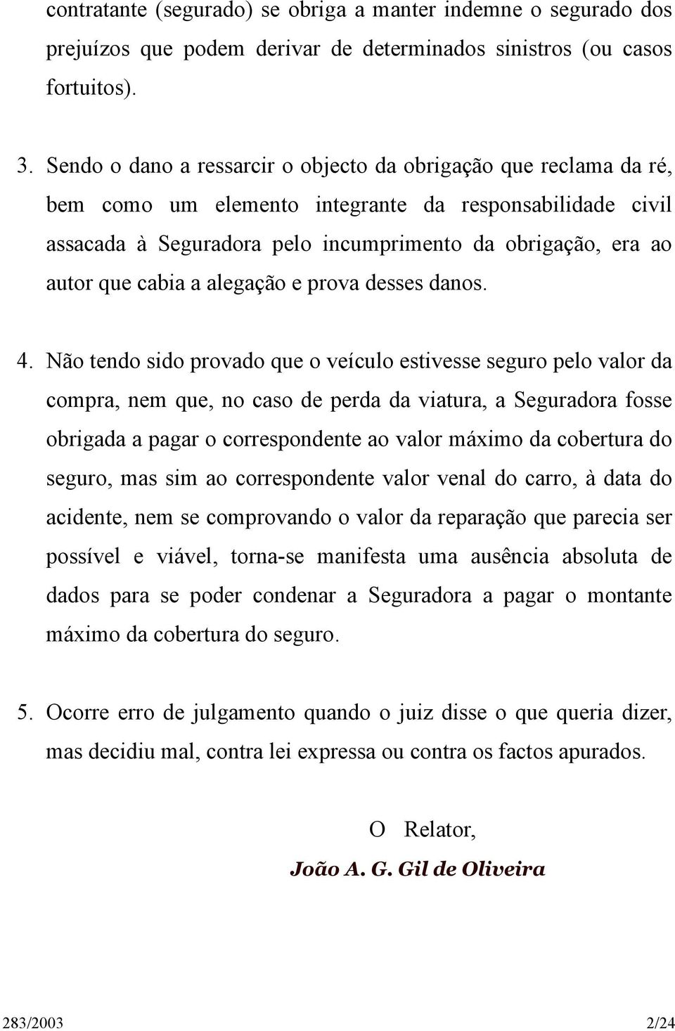 cabia a alegação e prova desses danos. 4.