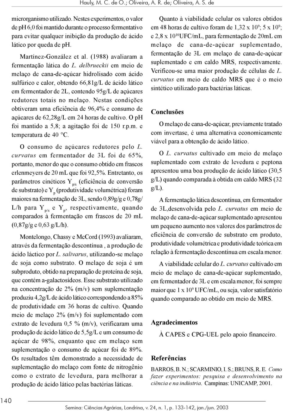 (1988) avaliaram a fermentação lática do L.