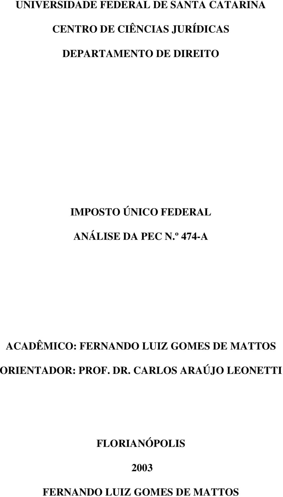 º 474-A ACADÊMICO: FERNANDO LUIZ GOMES DE MATTOS ORIENTADOR: PROF.