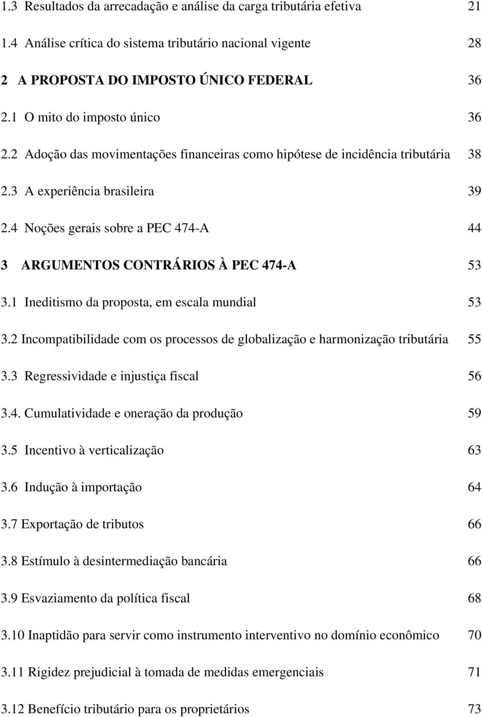 4 Noções gerais sobre a PEC 474-A 44 3 ARGUMENTOS CONTRÁRIOS À PEC 474-A 53 3.1 Ineditismo da proposta, em escala mundial 53 3.