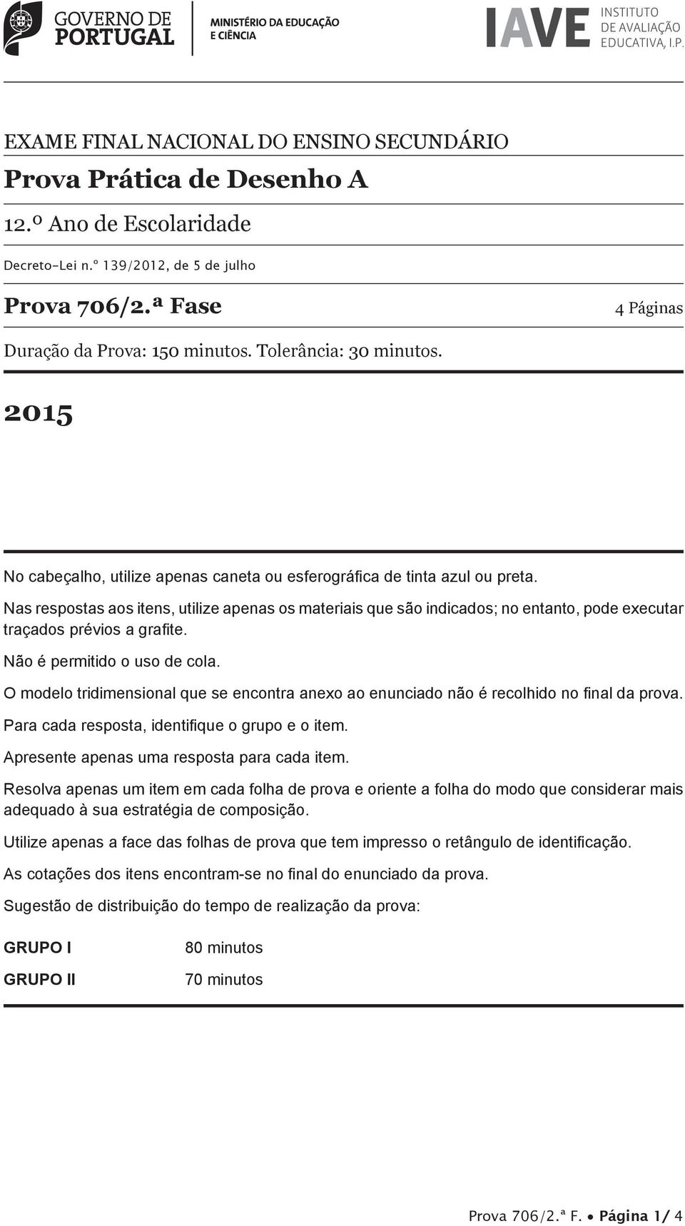 Nas respostas aos itens, utilize apenas os materiais que são indicados; no entanto, pode executar traçados prévios a grafi te. Não é permitido o uso de cola.