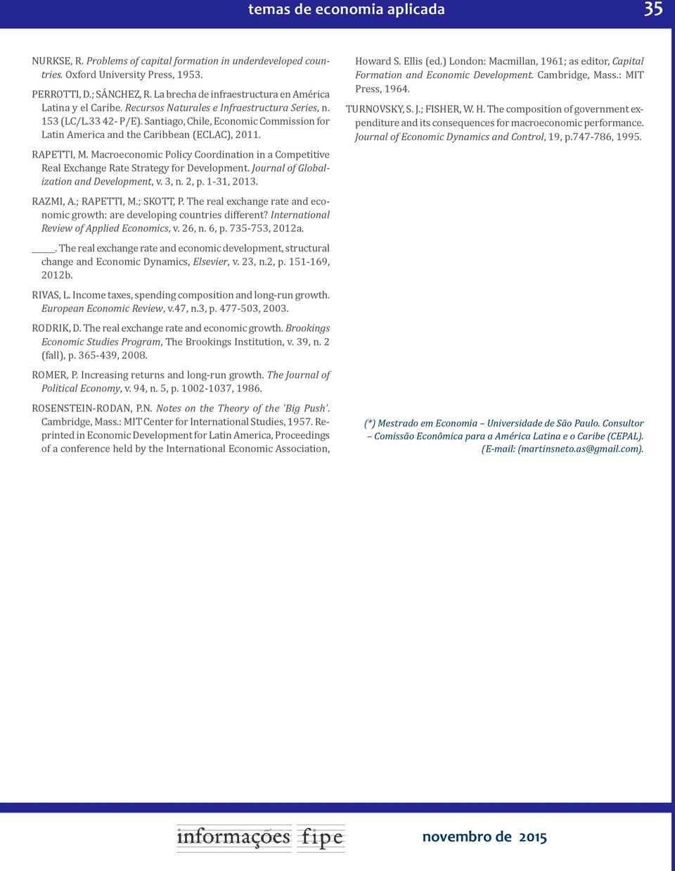 Santiago, Chile, Economic Commission for Latin America and the Caribbean (ECLAC), 2011. RAPETTI, M. Macroeconomic Policy Coordination in a Competitive Real Exchange Rate Strategy for Development.