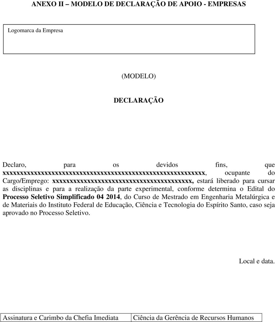 disciplinas e para a realização da parte experimental, conforme determina o Edital do Processo Seletivo Simplificado 04 2014, do Curso de Mestrado em Engenharia