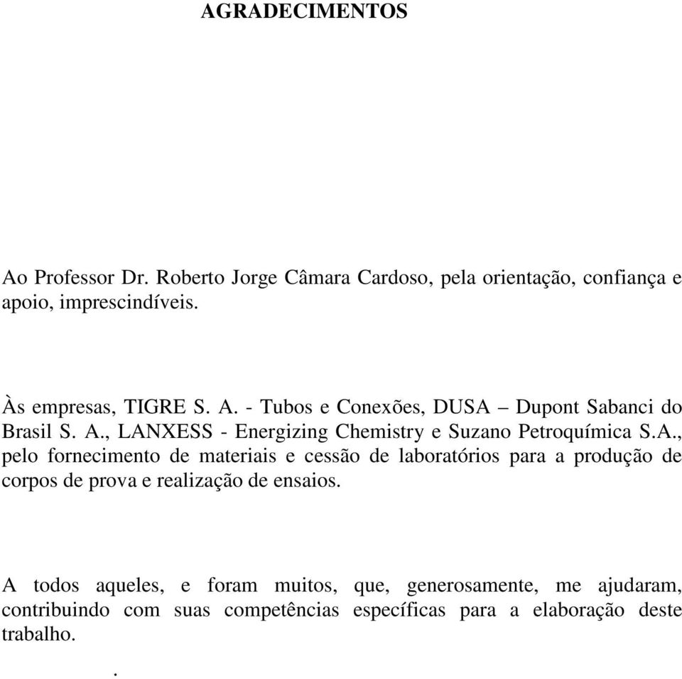 A., pelo fornecimento de materiais e cessão de laboratórios para a produção de corpos de prova e realização de ensaios.