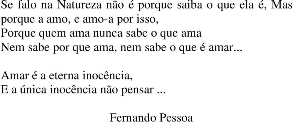 que ama Nem sabe por que ama, nem sabe o que é amar.