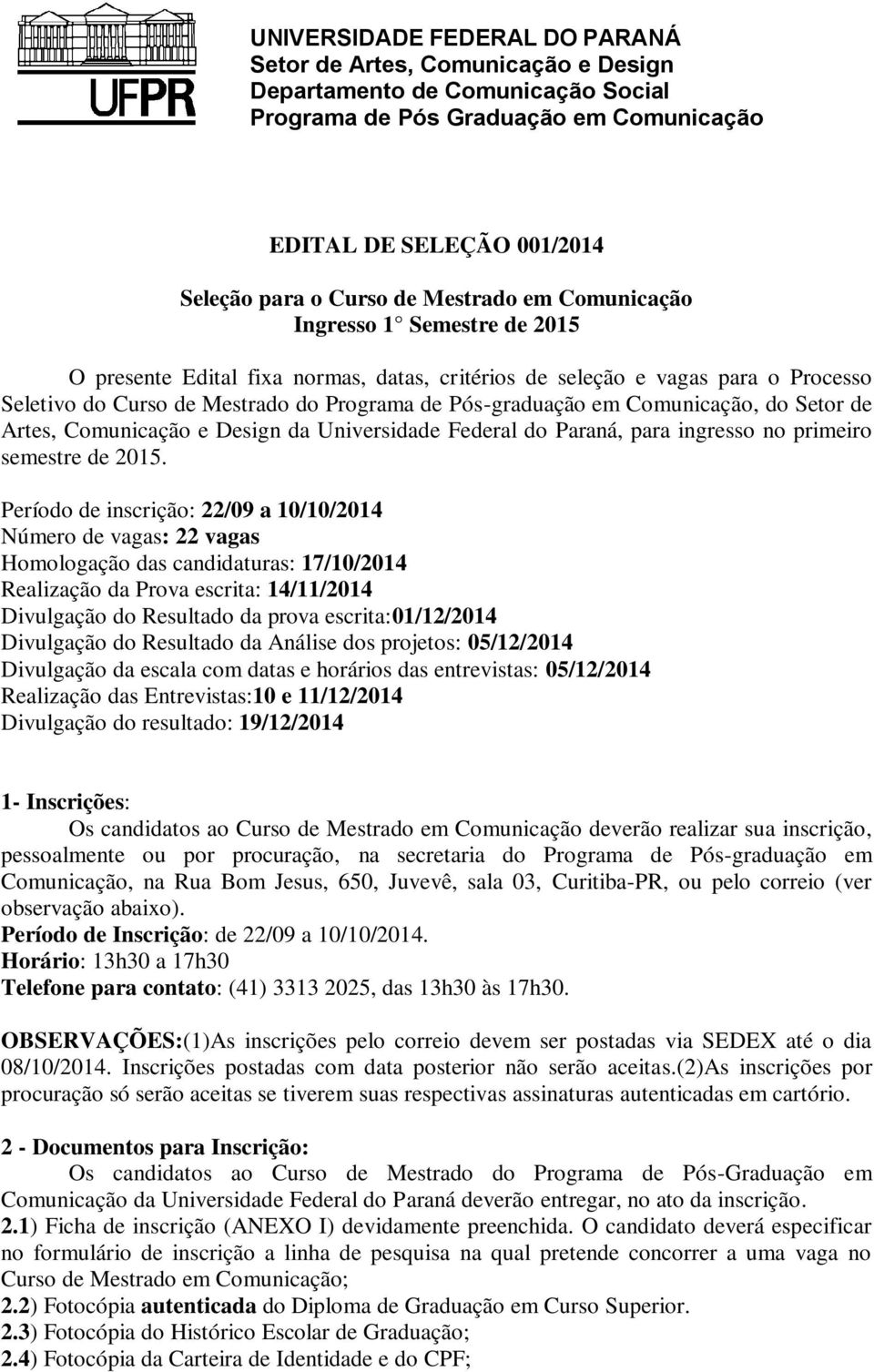 Setor de Artes, Comunicação e Design da Universidade Federal do Paraná, para ingresso no primeiro semestre de 2015.