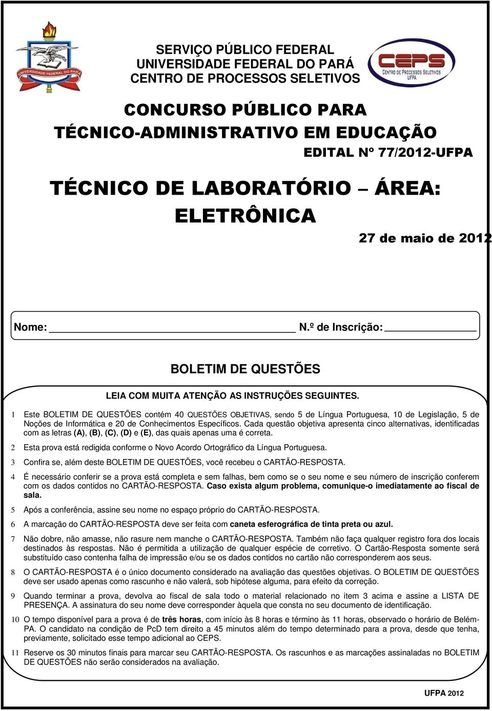 1 Este BOLETIM DE QUESTÕES contém 40 QUESTÕES OBJETIVAS, sendo 5 de Língua Portuguesa, 10 de Legislação, 5 de Noções de Informática e 20 de Conhecimentos Específicos.