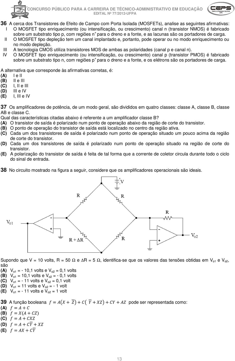 II O MOSFET tipo depleção tem um canal implantado e, portanto, pode operar ou no modo enriquecimento ou no modo depleção.