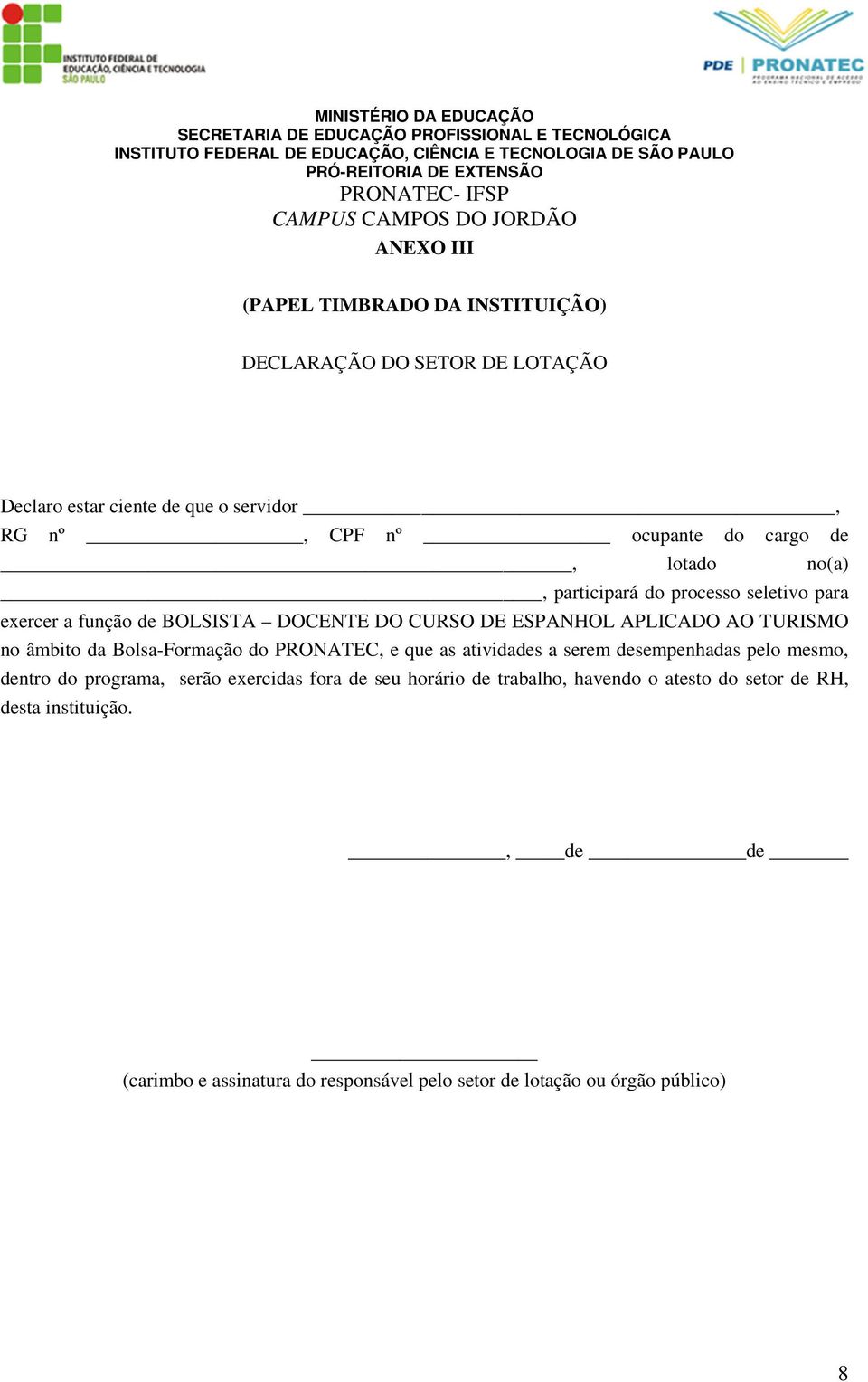 da Bolsa-Formação do PRONATEC, e que as atividades a serem desempenhadas pelo mesmo, dentro do programa, serão exercidas fora de seu horário de