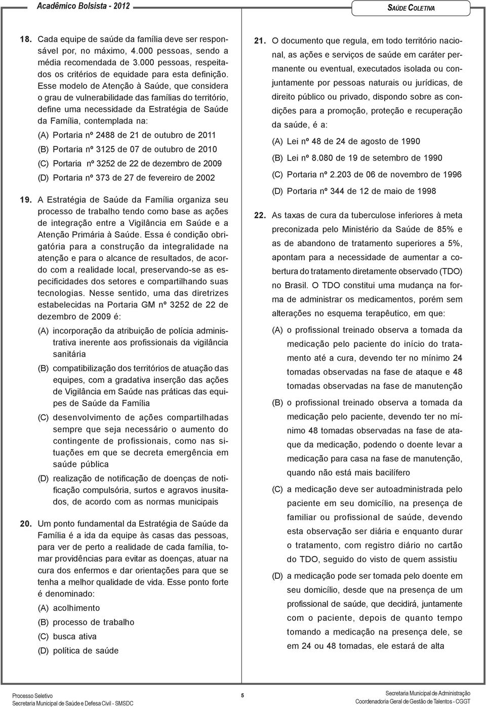 21 de outubro de 2011 (B) Portaria nº 3125 de 07 de outubro de 2010 (C) Portaria nº 3252 de 22 de dezembro de 2009 (D) Portaria nº 373 de 27 de fevereiro de 2002 19.