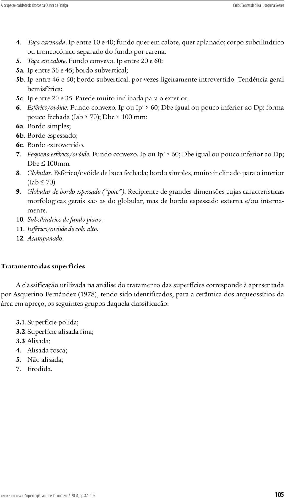 Ip entre 36 e 45; bordo subvertical; 5b. Ip entre 46 e 60; bordo subvertical, por vezes ligeiramente introvertido. Tendência geral hemisférica; 5c. Ip entre 20 e 35.