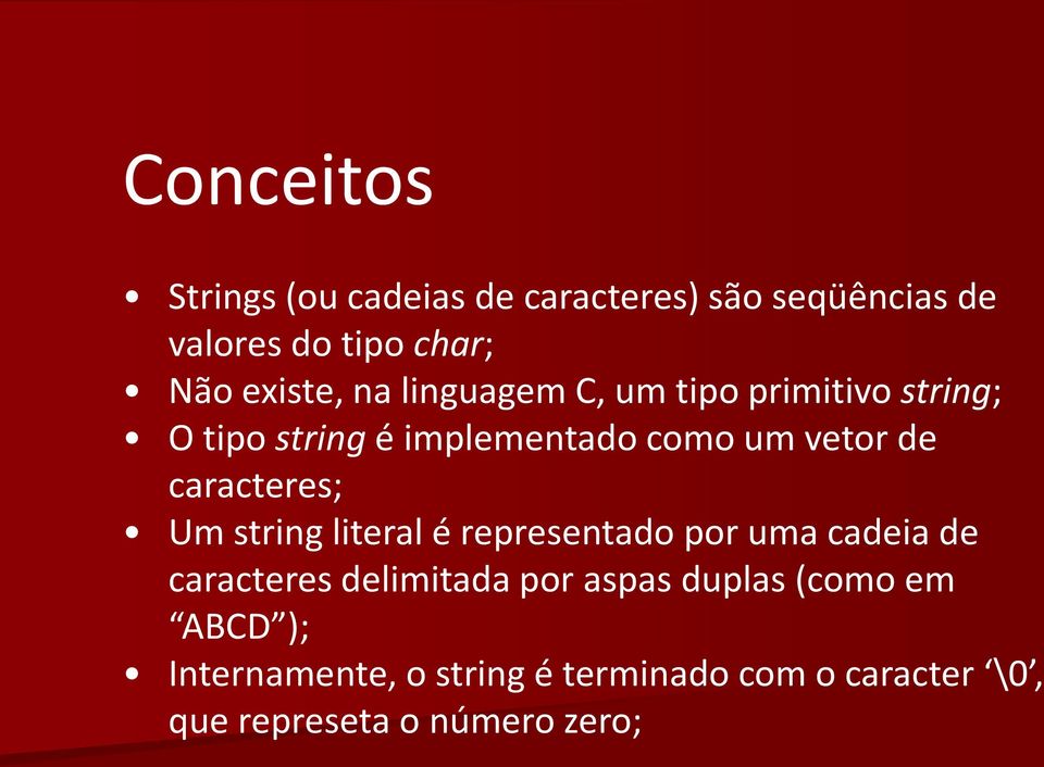 caracteres; Um string literal é representado por uma cadeia de caracteres delimitada por aspas