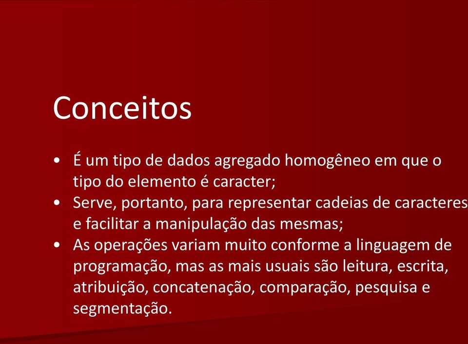 mesmas; As operações variam muito conforme a linguagem de programação, mas as mais