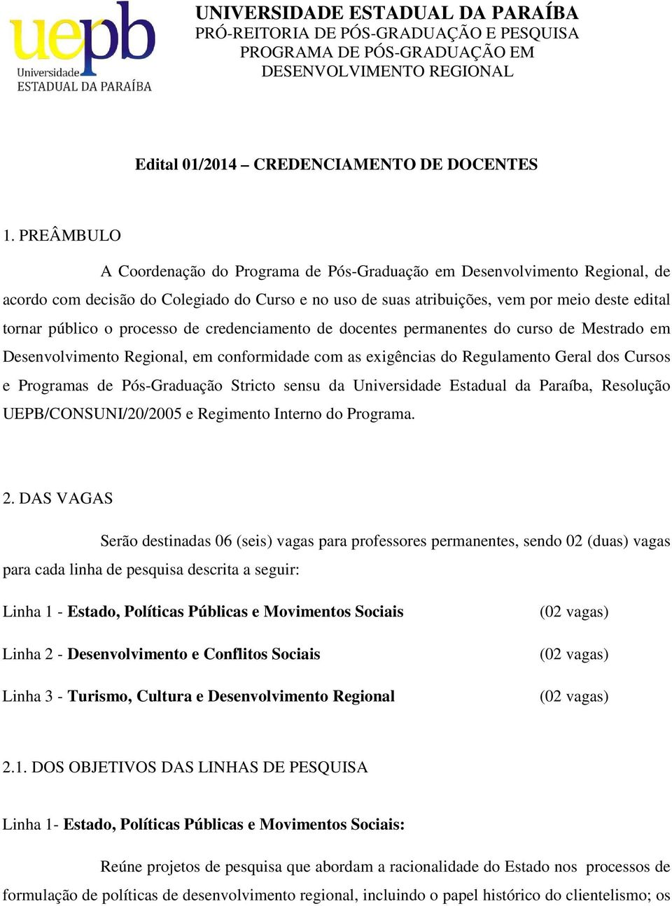 processo de credenciamento de docentes permanentes do curso de Mestrado em Desenvolvimento Regional, em conformidade com as exigências do Regulamento Geral dos Cursos e Programas de Pós-Graduação