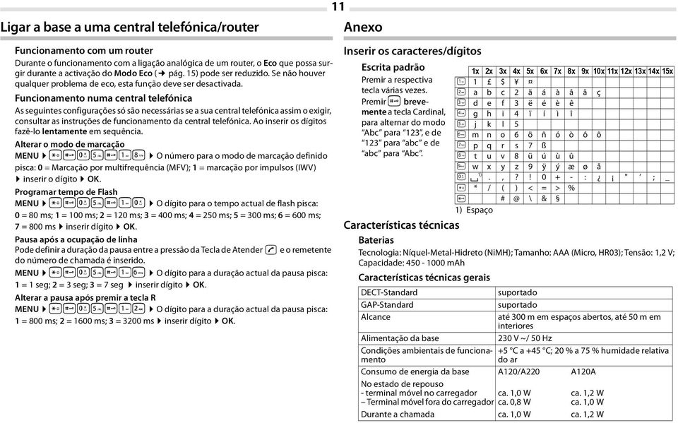 Funcionamento numa central telefónica As seguintes configurações só são necessárias se a sua central telefónica assim o exigir, consultar as instruções de funcionamento da central telefónica.