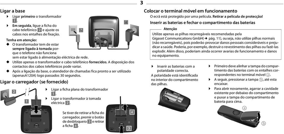 Utilize apenas o transformador e cabo telefónico fornecidos. A disposição dos contactos dos cabos telefónicos pode variar.