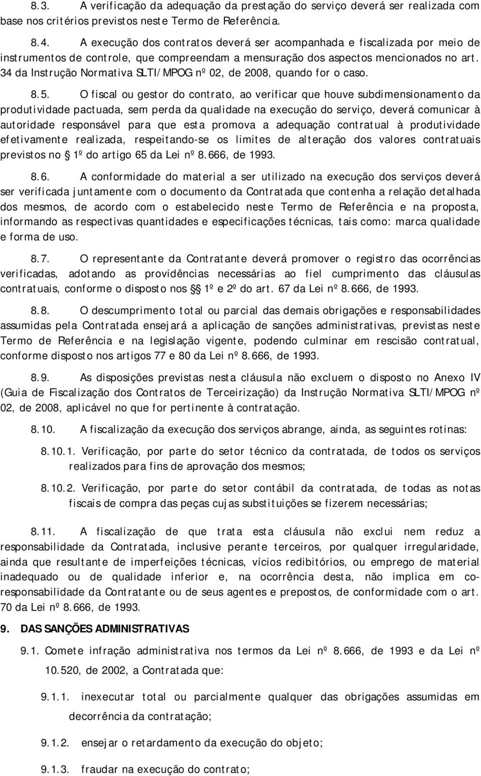 34 da Instrução Normativa SLTI/MPOG nº 02, de 2008, quando for o caso. 8.5.