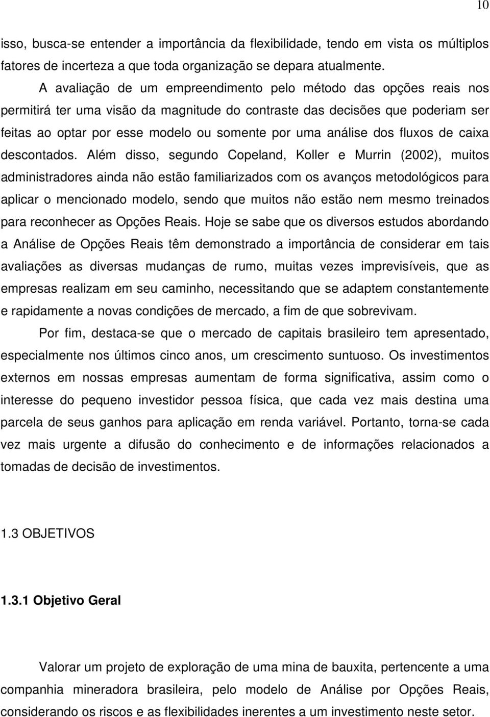 análise dos fluxos de caixa descontados.