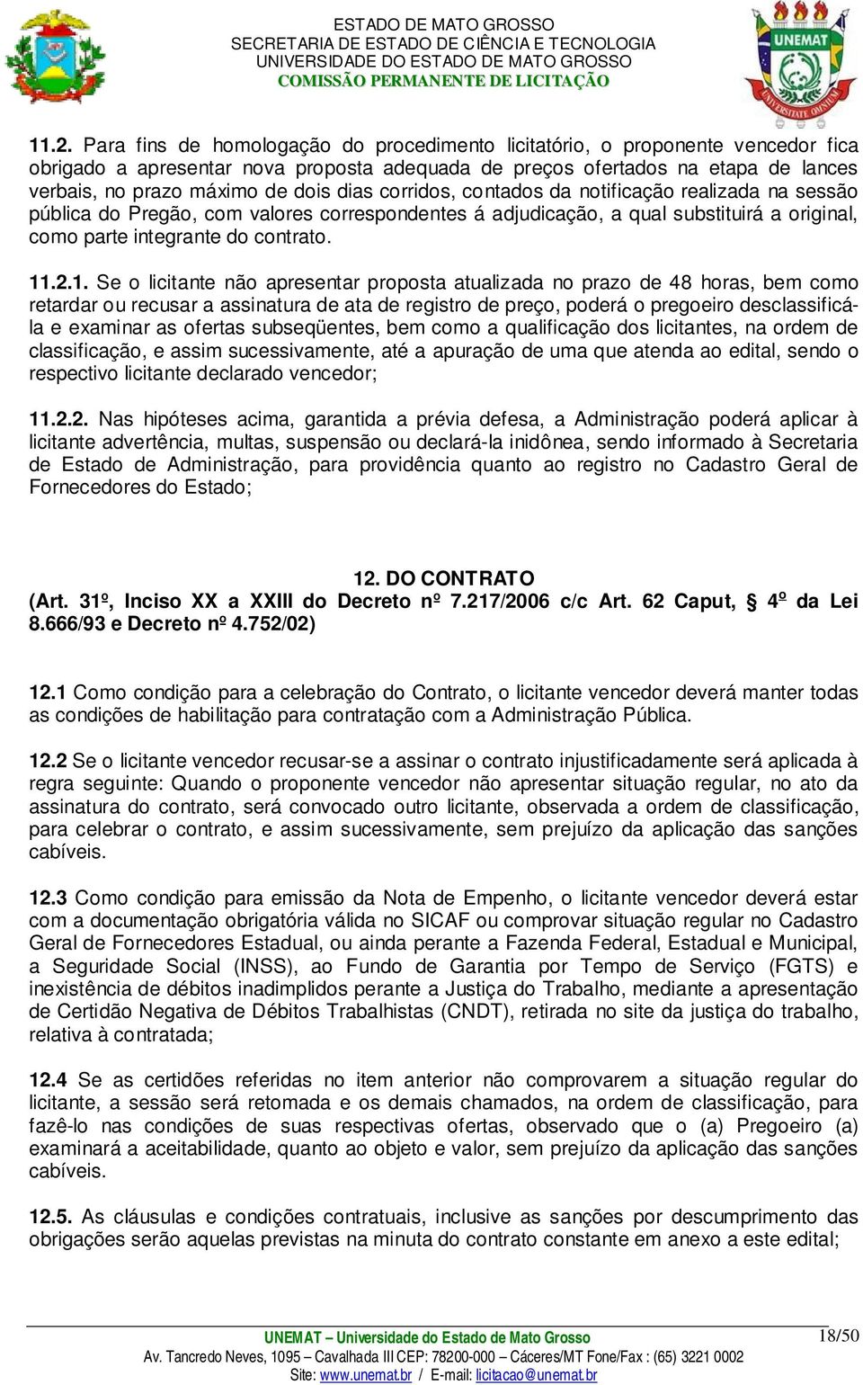 .2.1. Se o licitante não apresentar proposta atualizada no prazo de 48 horas, bem como retardar ou recusar a assinatura de ata de registro de preço, poderá o pregoeiro desclassificála e examinar as