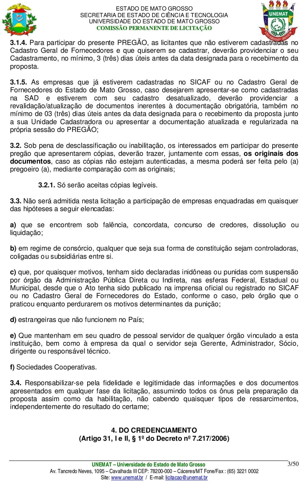 (três) dias úteis antes da data designada para o recebimento da proposta. 3.1.5.