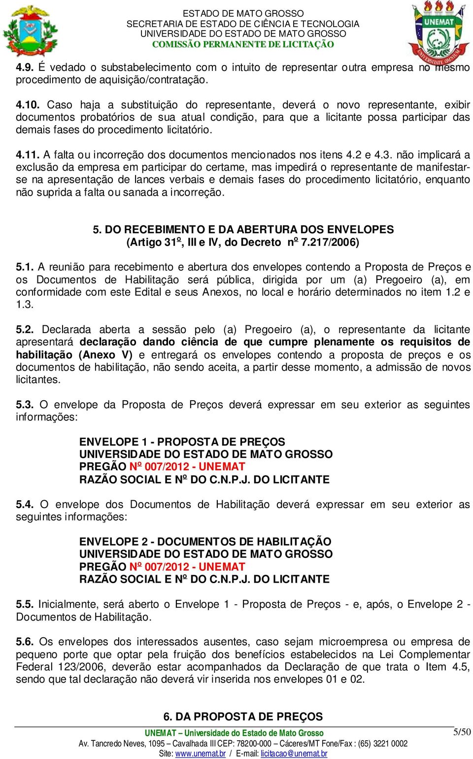 licitatório. 4.11. A falta ou incorreção dos documentos mencionados nos itens 4.2 e 4.3.