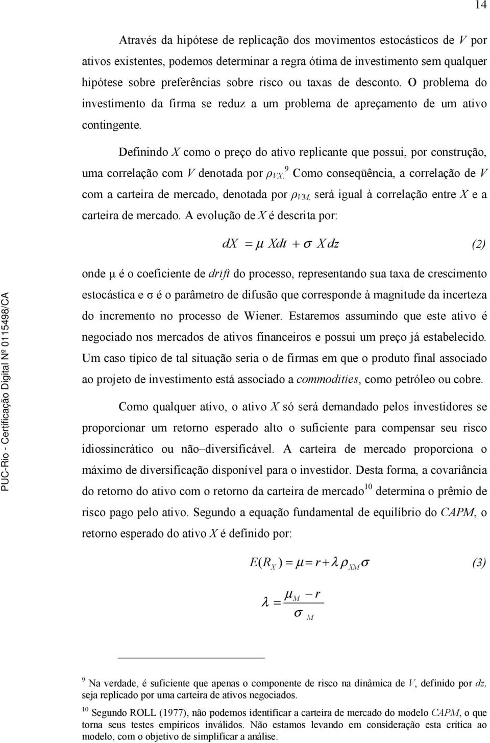 Como conseqüência, a coelação de com a cateia de mecado, denotada po ρ M, seá igual à coelação ente X e a cateia de mecado.