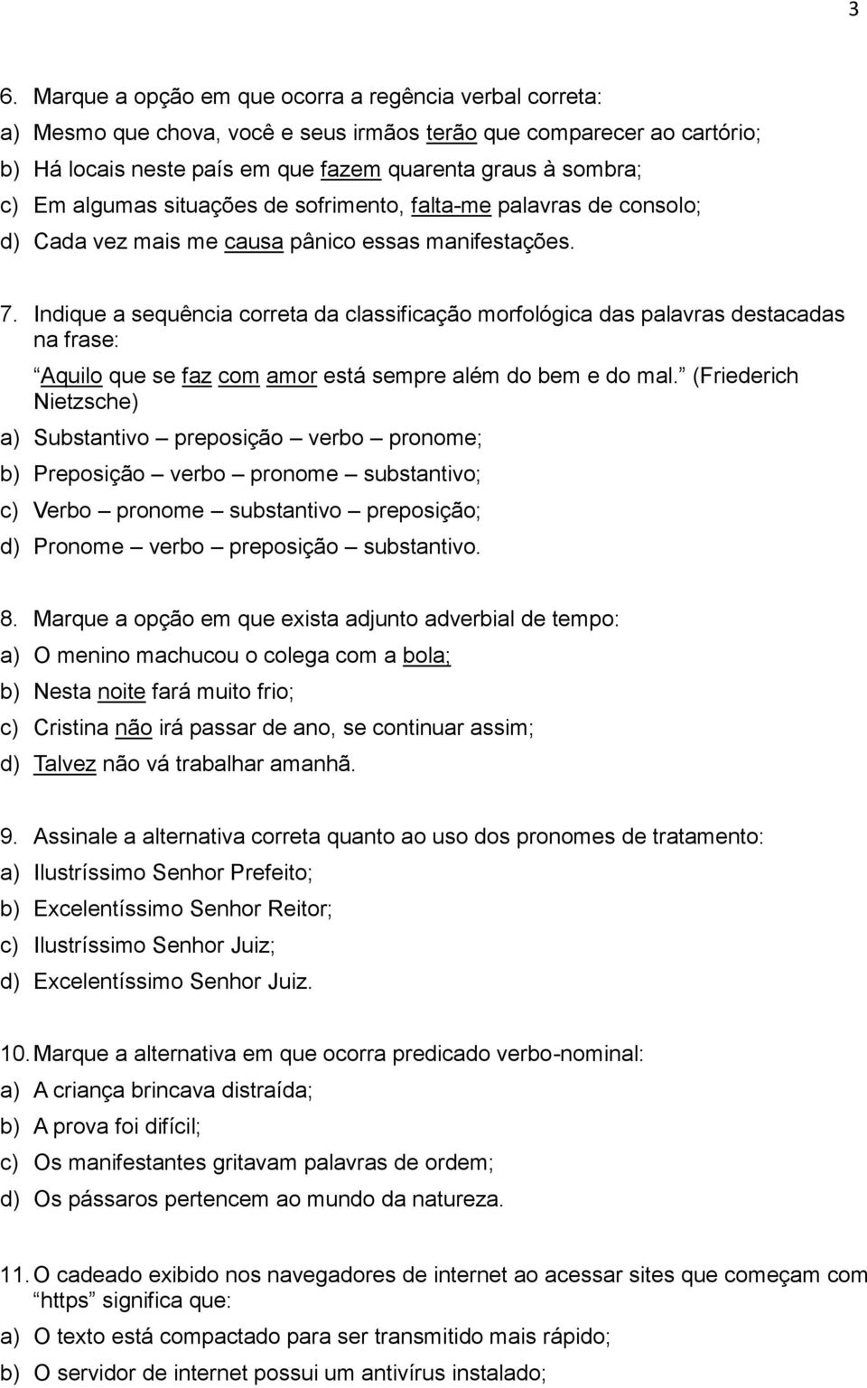 Indique a sequência crreta da classificaçã mrflógica das palavras destacadas na frase: Aquil que se faz cm amr está sempre além d bem e d mal.