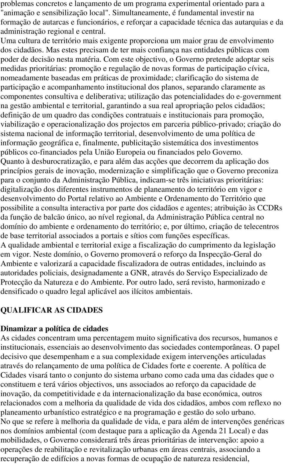 Uma cultura de território mais exigente proporciona um maior grau de envolvimento dos cidadãos. Mas estes precisam de ter mais confiança nas entidades públicas com poder de decisão nesta matéria.