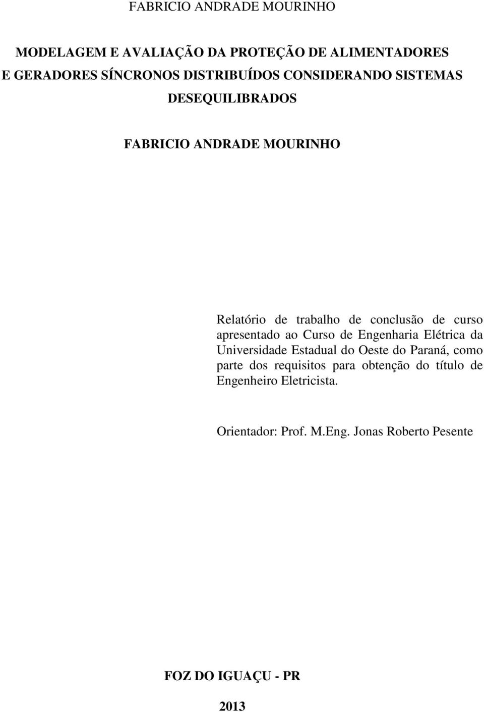 apresentado ao Curso de Engenharia Elétrica da Universidade Estadual do Oeste do Paraná, como parte dos