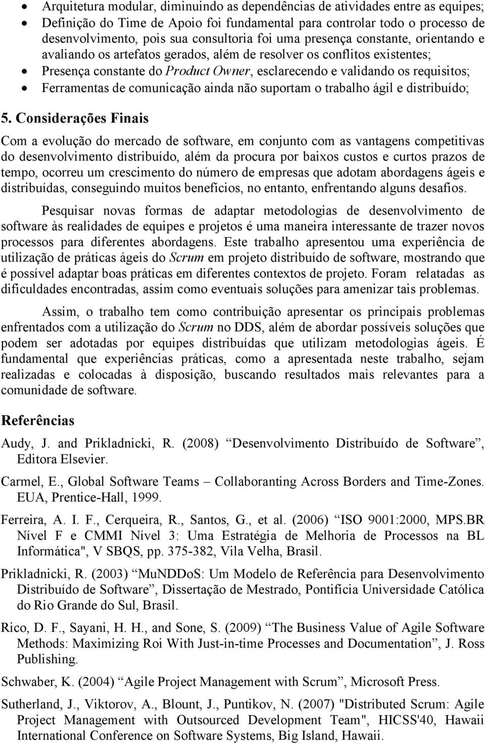 de comunicação ainda não suportam o trabalho ágil e distribuído; 5.