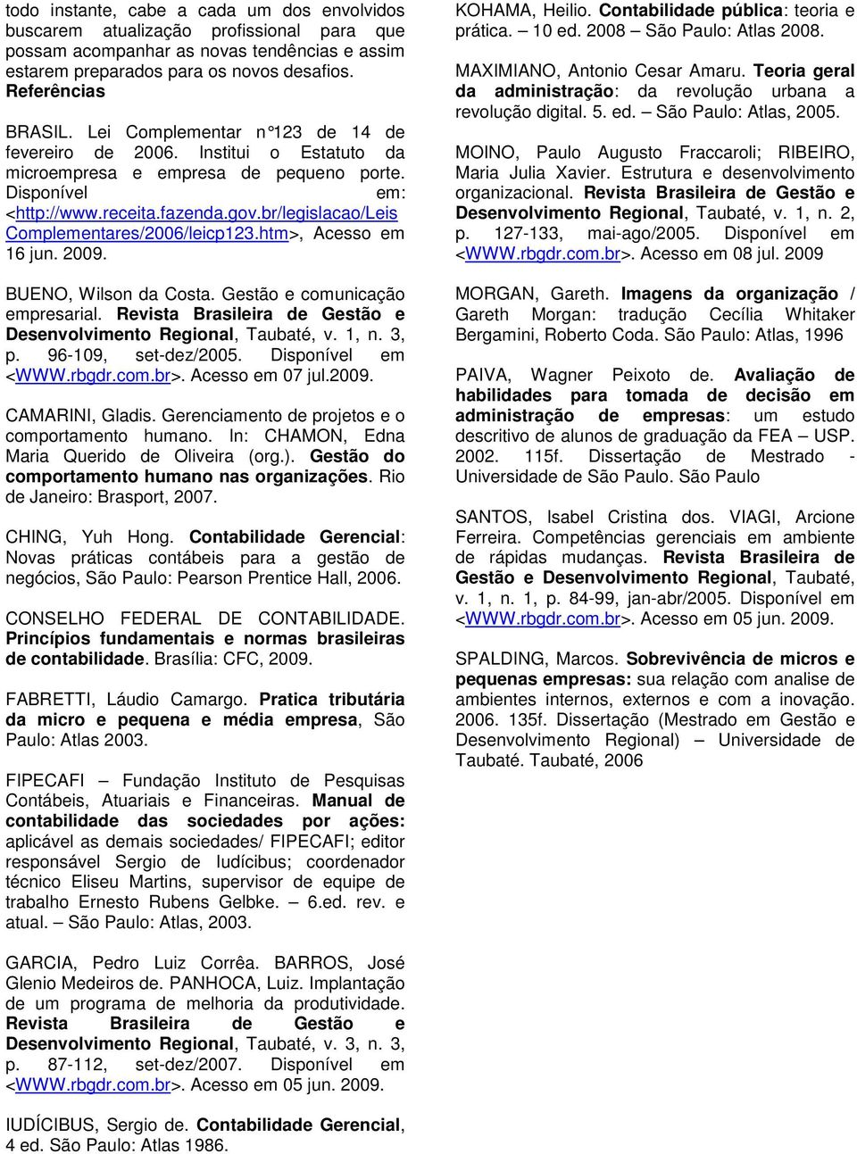 br/legislacao/leis Complementares/2006/leicp123.htm>, Acesso em 16 jun. 2009. BUENO, Wilson da Costa. Gestão e comunicação empresarial.