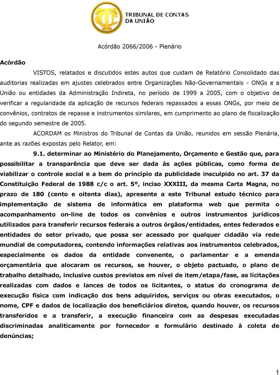 ONGs, por meio de convênios, contratos de repasse e instrumentos similares, em cumprimento ao plano de fiscalização do segundo semestre de 2005.