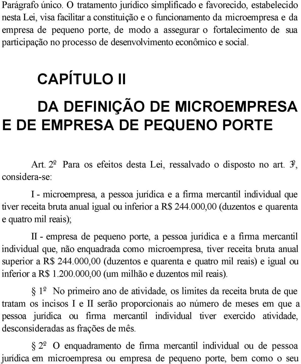 fortalecimento de sua participação no processo de desenvolvimento econômico e social. CAPÍTULO II DA DEFINIÇÃO DE MICROEMPRESA E DE EMPRESA DE PEQUENO PORTE Art.