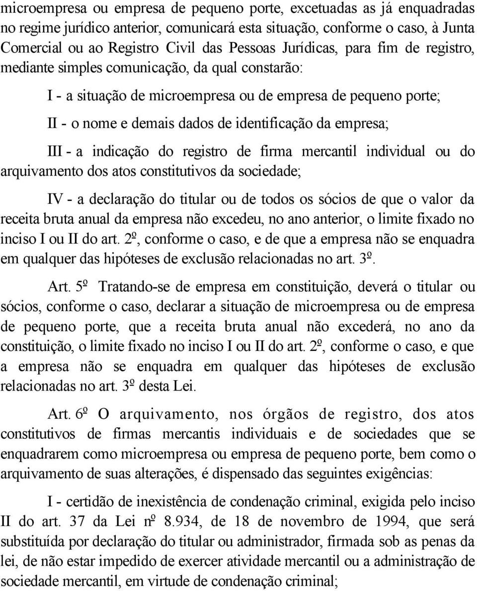 empresa; III - a indicação do registro de firma mercantil individual ou do arquivamento dos atos constitutivos da sociedade; IV - a declaração do titular ou de todos os sócios de que o valor da