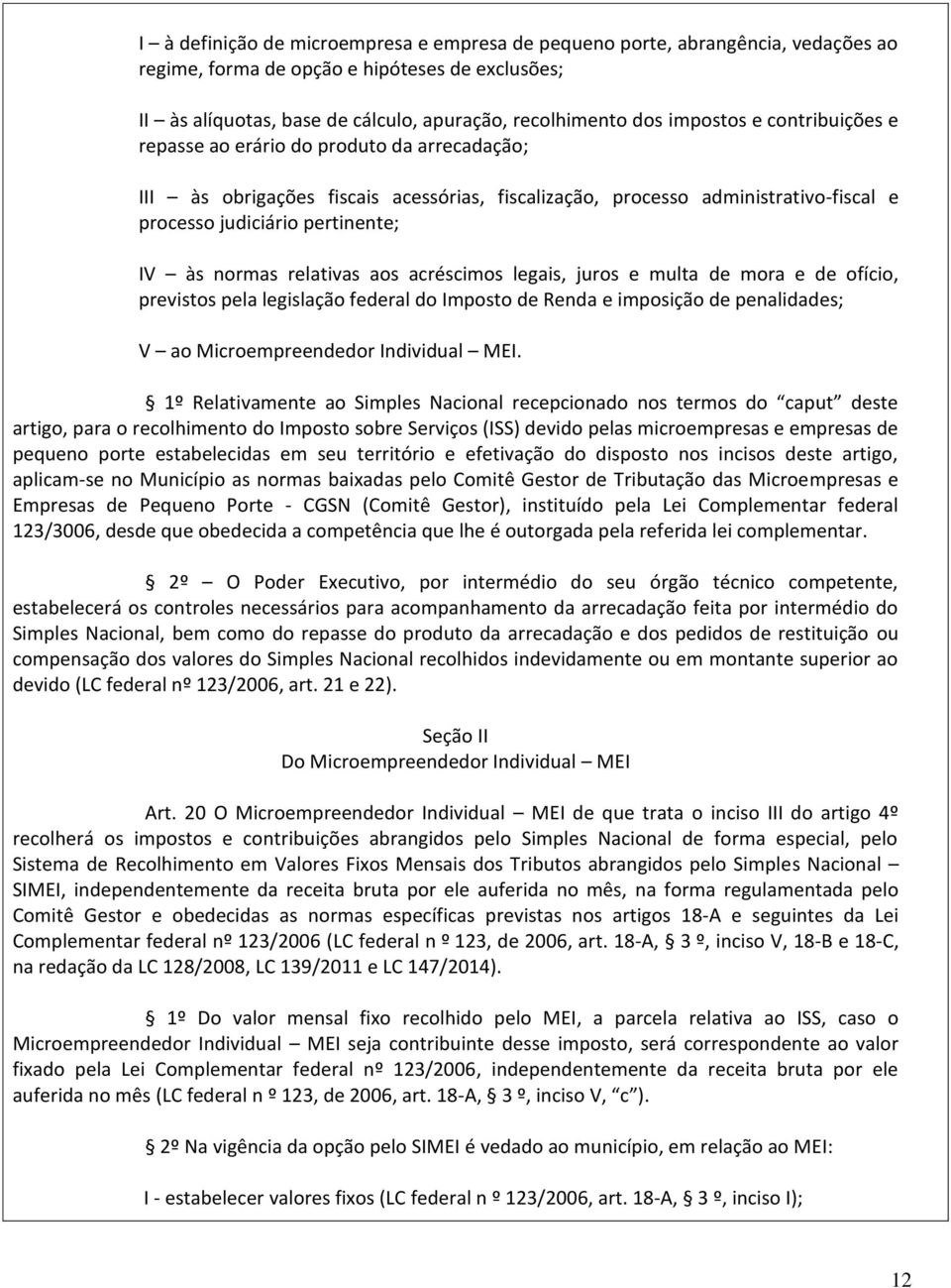 normas relativas aos acréscimos legais, juros e multa de mora e de ofício, previstos pela legislação federal do Imposto de Renda e imposição de penalidades; V ao Microempreendedor Individual MEI.