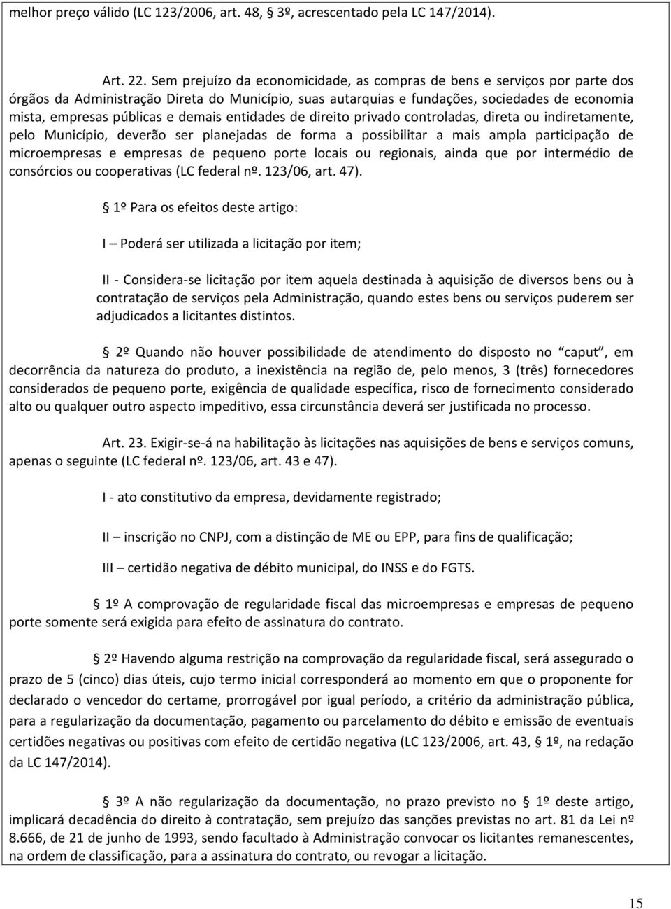 demais entidades de direito privado controladas, direta ou indiretamente, pelo Município, deverão ser planejadas de forma a possibilitar a mais ampla participação de microempresas e empresas de