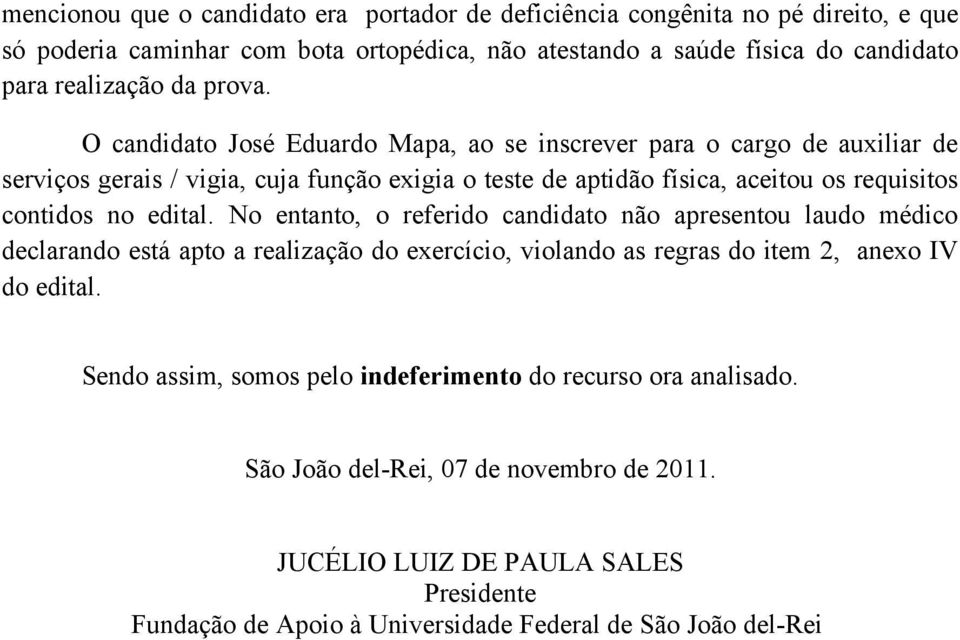 O candidato José Eduardo Mapa, ao se inscrever para o cargo de auxiliar de serviços gerais / vigia, cuja função exigia o teste de