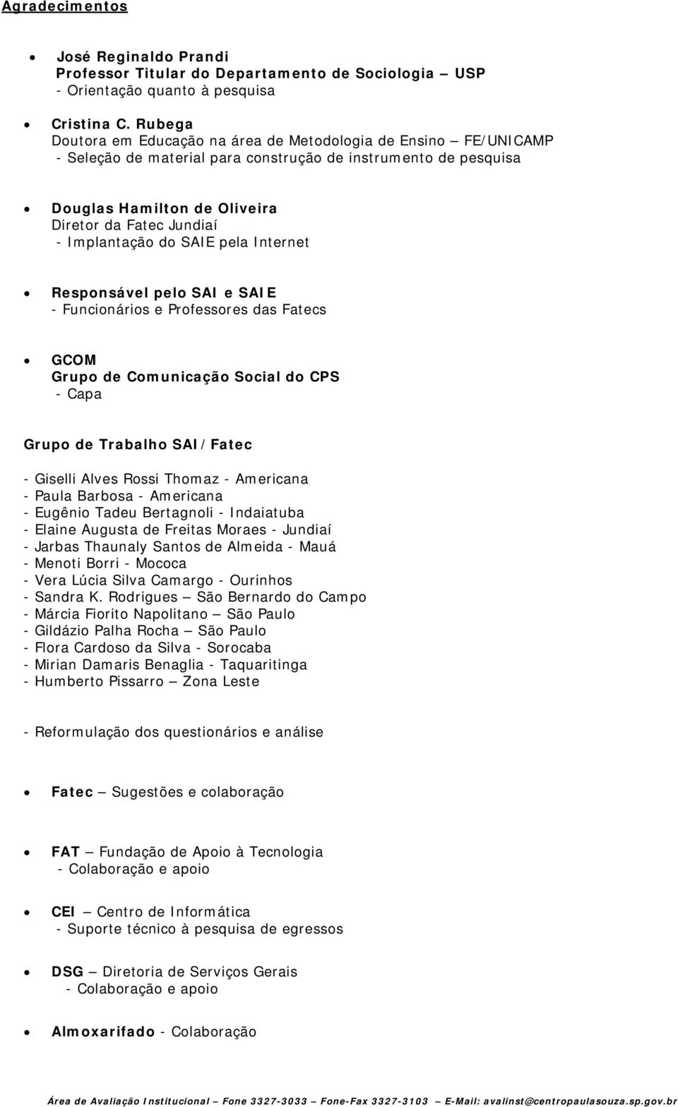 Implantação do SAIE pela Internet Responsável pelo SAI e SAIE - Funcionários e Professores das Fatecs GCOM Grupo de Comunicação Social do CPS - Capa Grupo de Trabalho SAI/Fatec - Giselli Alves Rossi