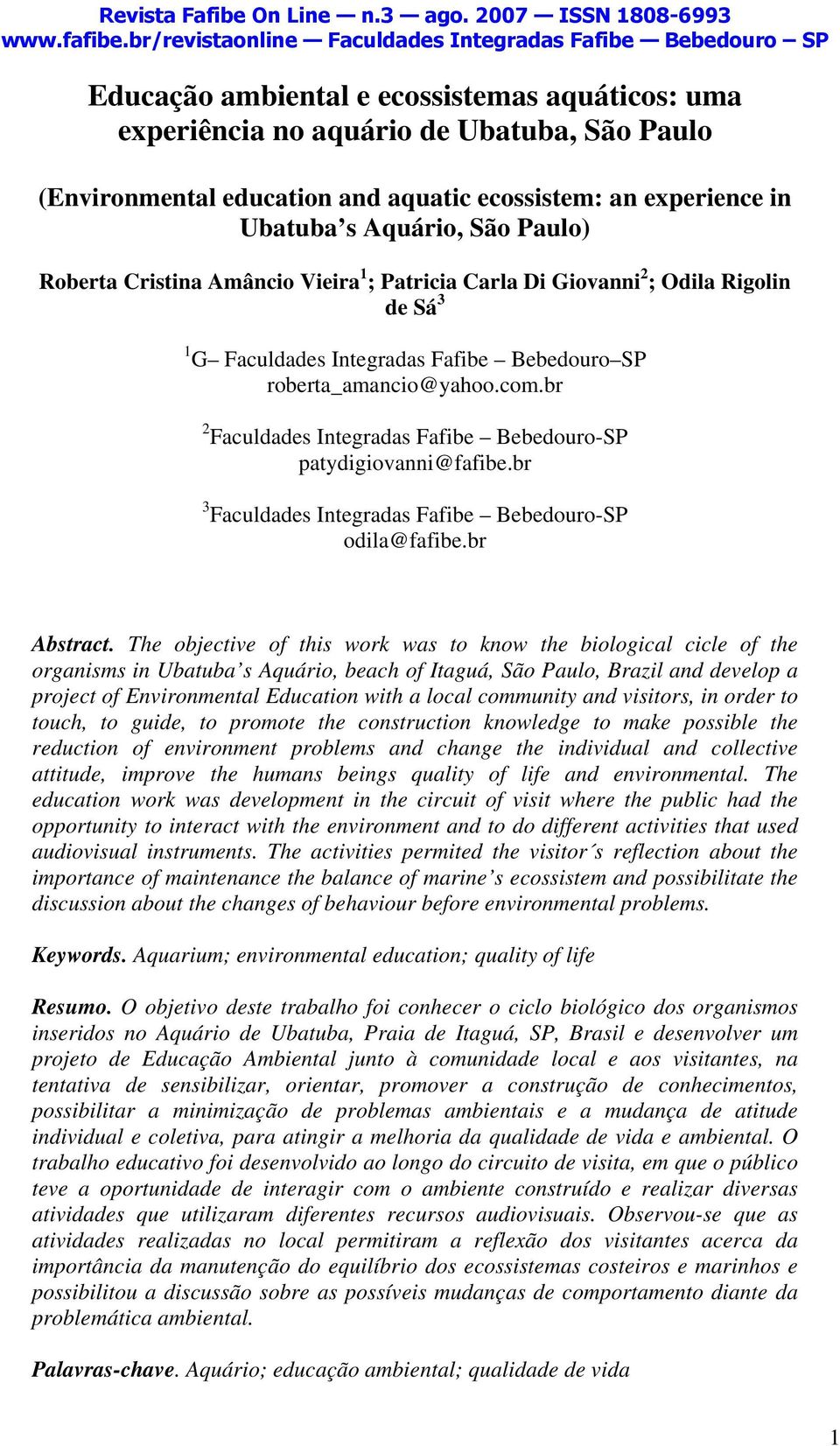 br 2 Faculdades Integradas Fafibe Bebedouro-SP patydigiovanni@fafibe.br 3 Faculdades Integradas Fafibe Bebedouro-SP odila@fafibe.br Abstract.