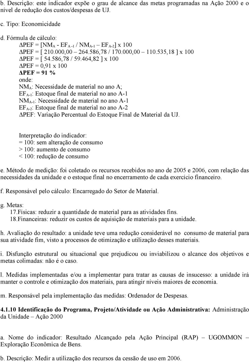 464,82 ] x 100 ΔPEF = 0,91 x 100 ΔPEF = 91 % NM A : Necessidade de material no ano A; EF A-1 : Estoque final de material no ano A-1 NM A-1 : Necessidade de material no ano A-1 EF A-2 : Estoque final