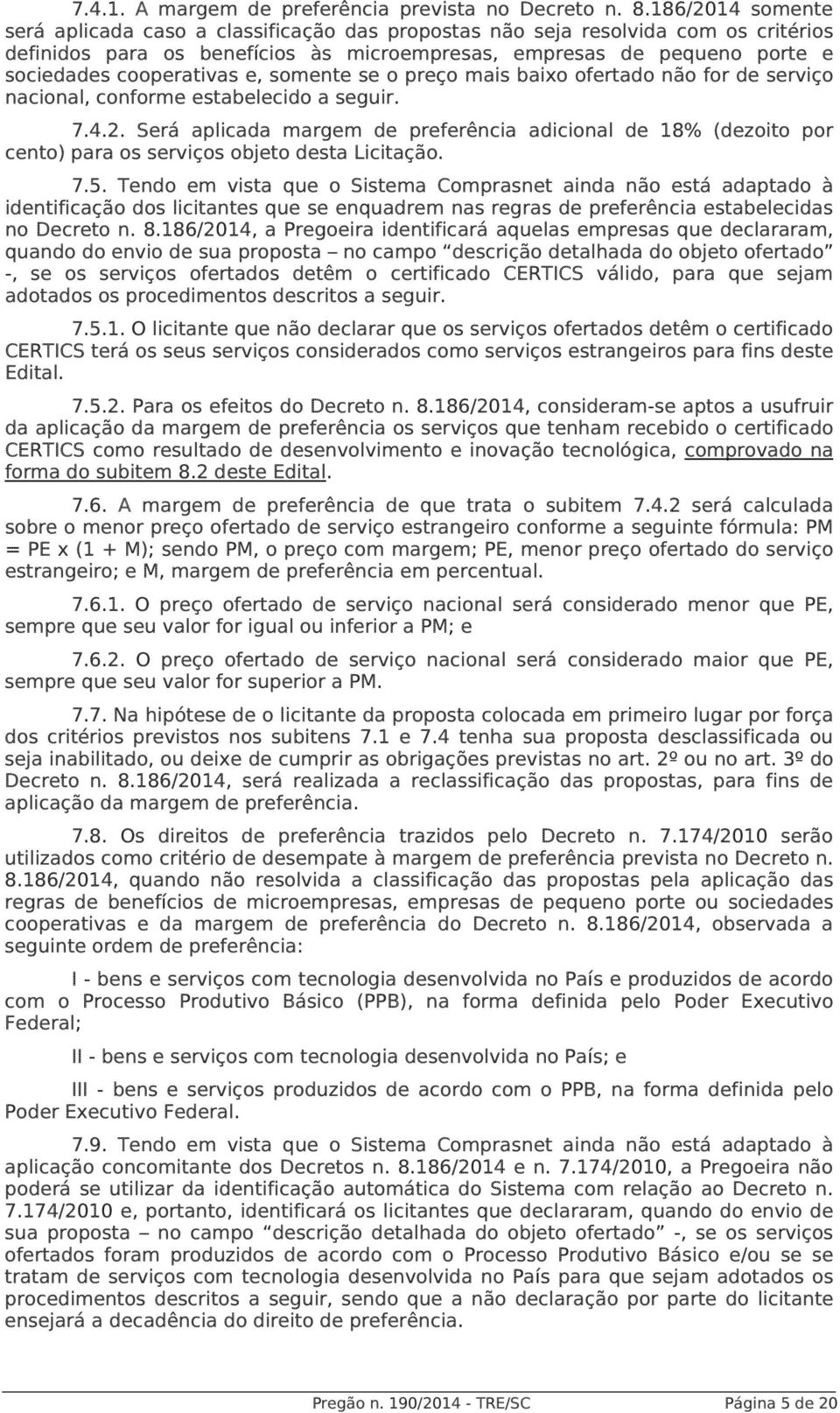 cooperativas e, somente se o preço mais baixo ofertado não for de serviço nacional, conforme estabelecido a seguir. 7.4.2.